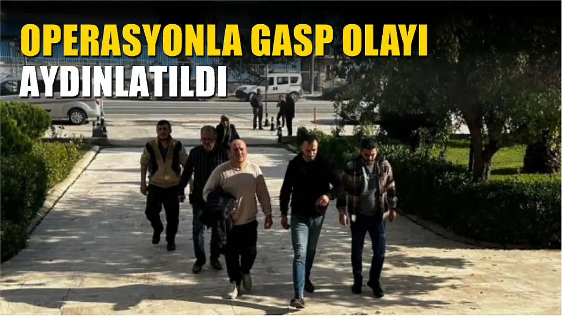 Operasyonla gasp olayı aydınlatıldı