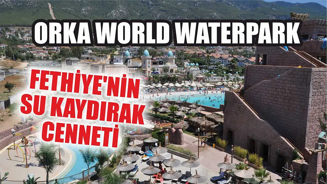 Orka World Waterpark: Fethiye'nin su kaydırak cenneti