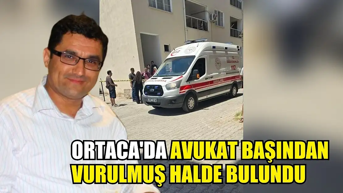 Ortaca'da avukat başından vurulmuş halde bulundu