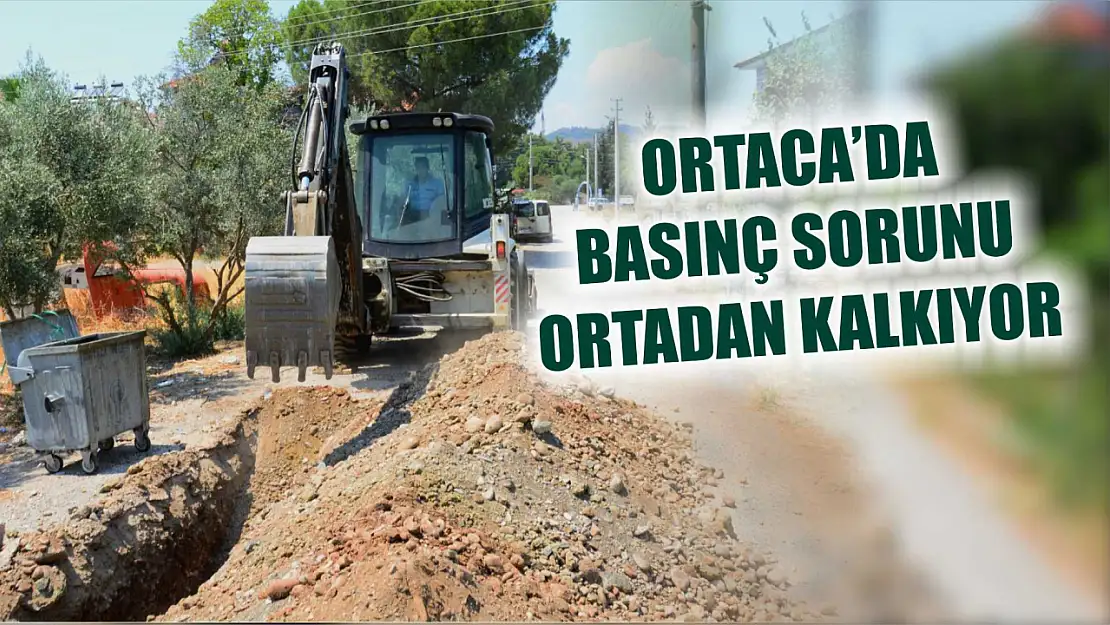 Ortaca'da Basınç Sorunu Ortadan Kalkıyor