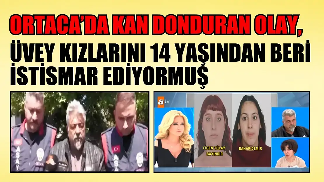 Ortaca'da kan donduran olay, üvey kızlarını 14 yaşından beri istismar ediyormuş