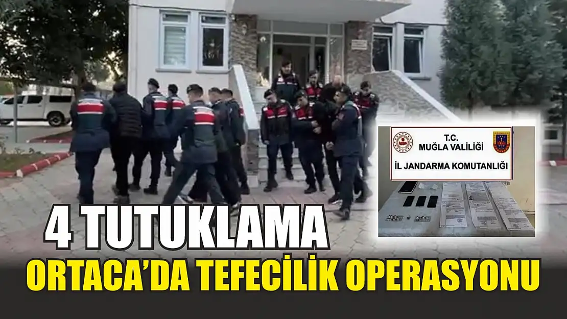 Ortaca'da tefecilik operasyonu 4 tutuklama