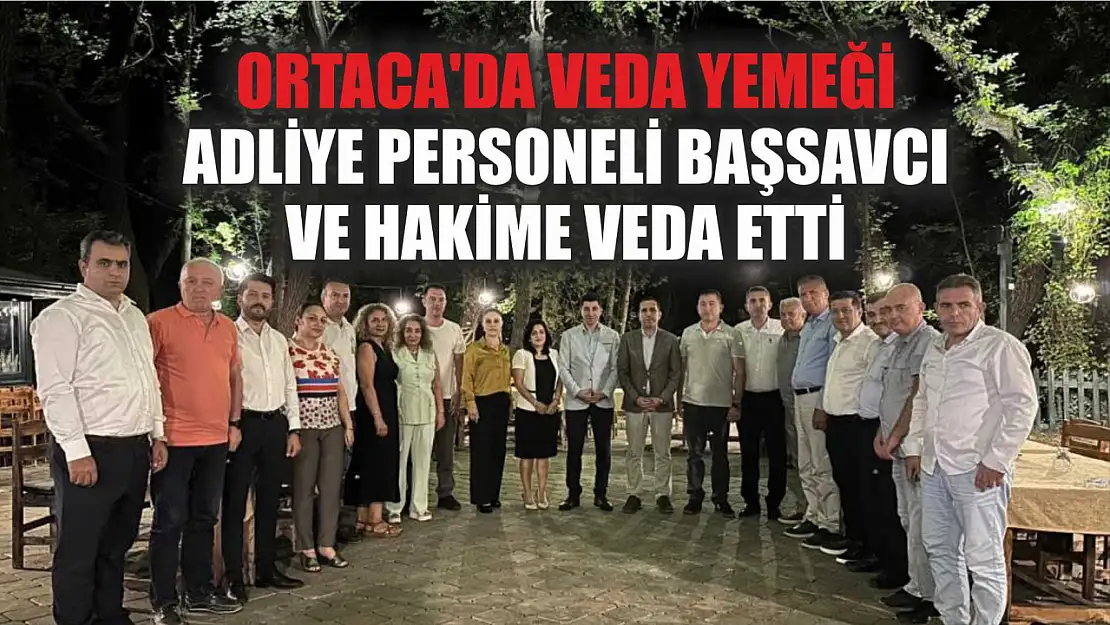 Ortaca'da Veda Yemeği: Adliye Personeli Başsavcı ve Hakime Veda Etti