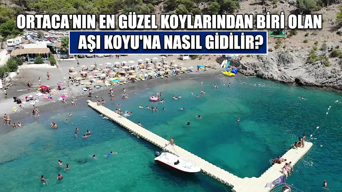 Ortaca'nın en güzel koylarından biri olan Aşı Koyu'na nasıl gidilir?