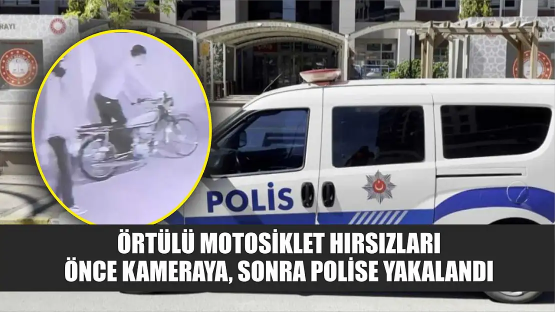 Örtülü motosiklet hırsızları önce kameraya, sonra polise yakalandı