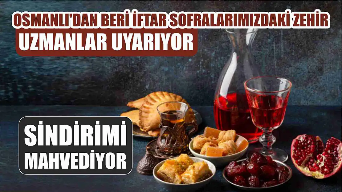 Osmanlı'dan beri iftar sofralarımızdaki zehir, uzmanlar uyarıyor: Sindirimi mahvediyor