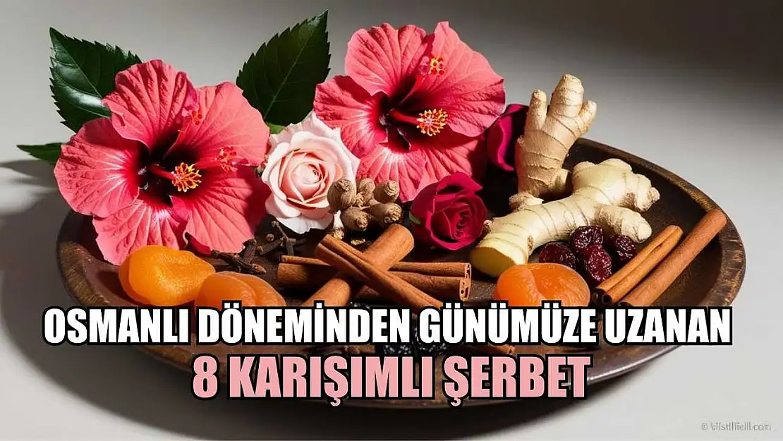 Osmanlı döneminden günümüze uzanan 8 karışımlı şerbet