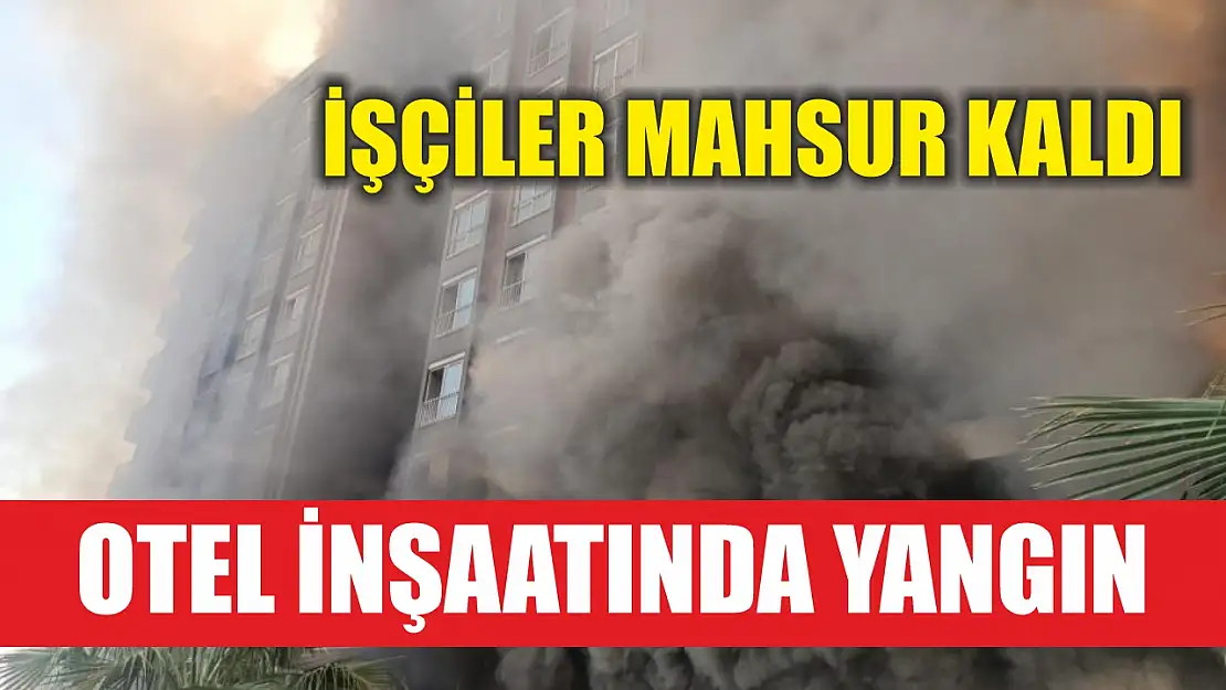 Otel inşaatında yangın