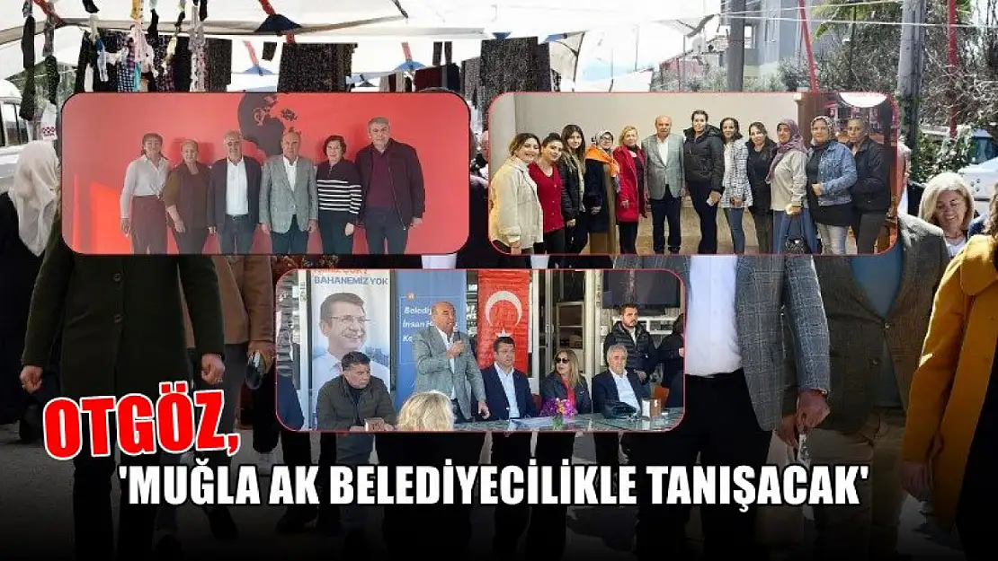 Otgöz, 'Muğla Ak belediyecilikle tanışacak'