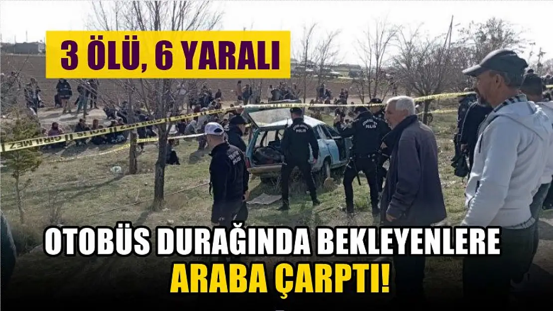 Otobüs durağında bekleyenlere araba çarptı! 3 ölü, 6 yaralı