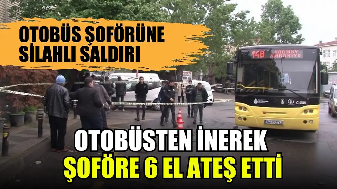 Otobüs şoförüne silahlı saldırı otobüsten inerek şoföre 6 el ateş etti