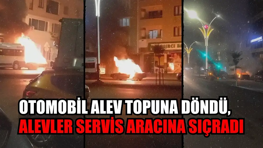 Otomobil alev topuna döndü, alevler servis aracına sıçradı