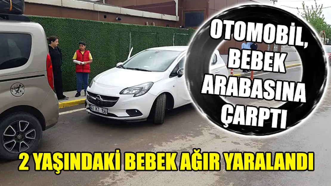 Otomobil, Bebek Arabasına Çarptı: 2 Yaşındaki Bebek Ağır Yaralandı