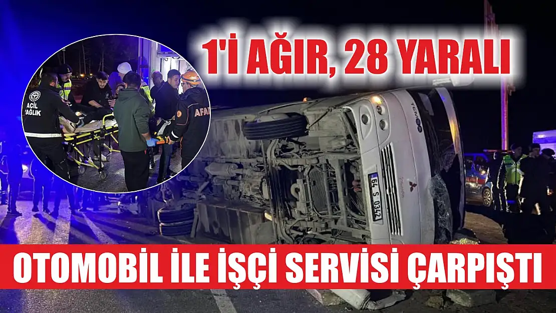 Otomobil ile işçi servisi çarpıştı: 1'i ağır, 28 yaralı