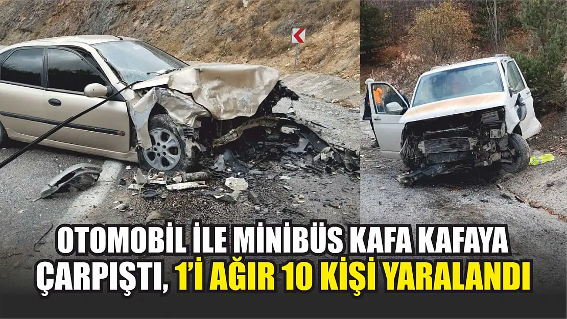 Otomobil ile minibüs kafa kafaya çarpıştı, 1'i ağır 10 kişi yaralandı