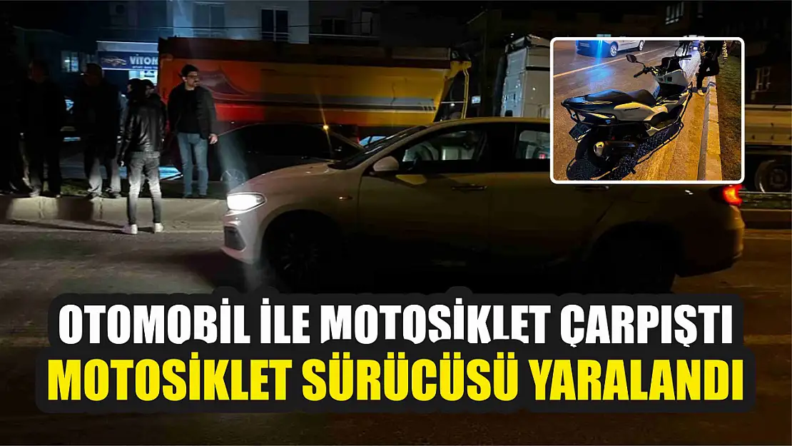 Otomobil ile motosiklet çarpıştı