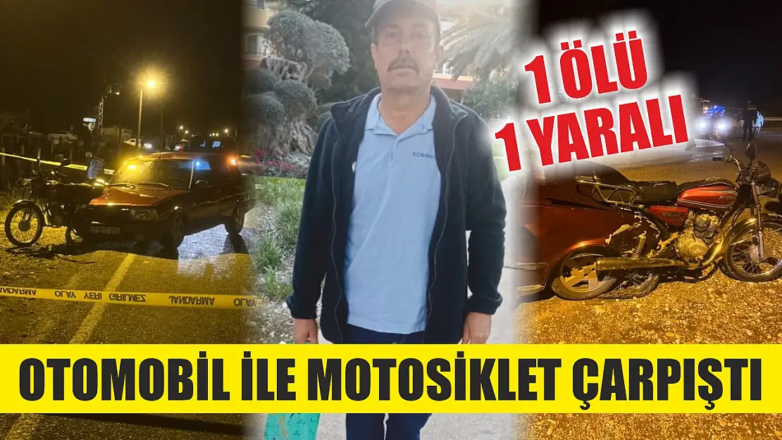 Otomobil ile motosiklet çarpıştı: 1 ölü 1 yaralı