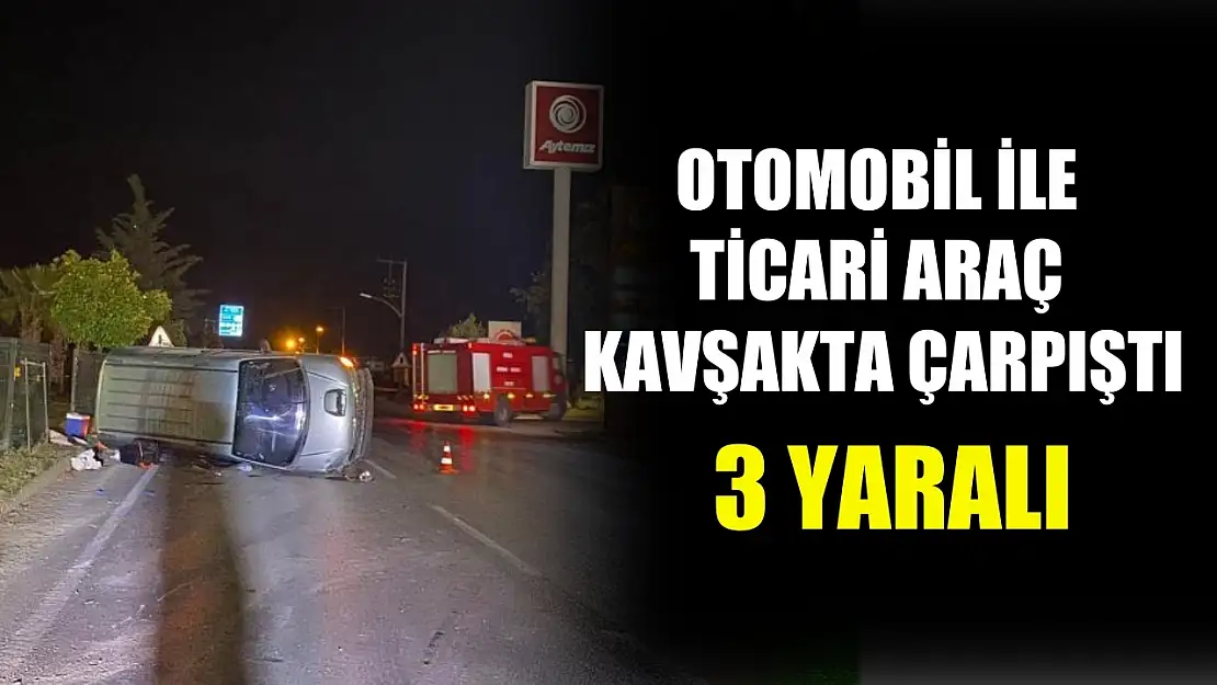 Otomobil ile ticari araç kavşakta çarpıştı: 3 yaralı