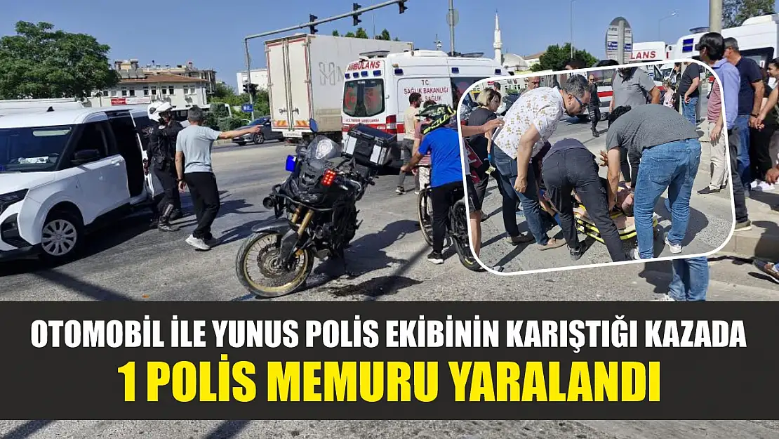 Otomobil ile Yunus polis ekibinin karıştığı kazada 1 polis memuru yaralandı