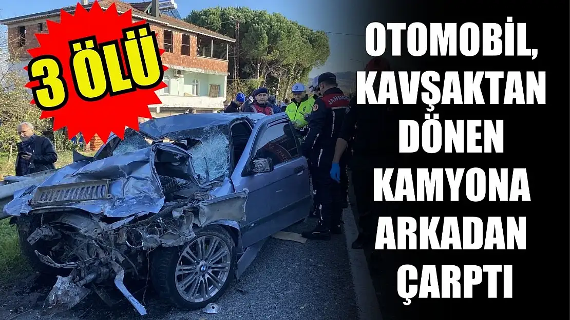 Otomobil, kavşaktan dönen kamyona arkadan çarptı: 3 ölü