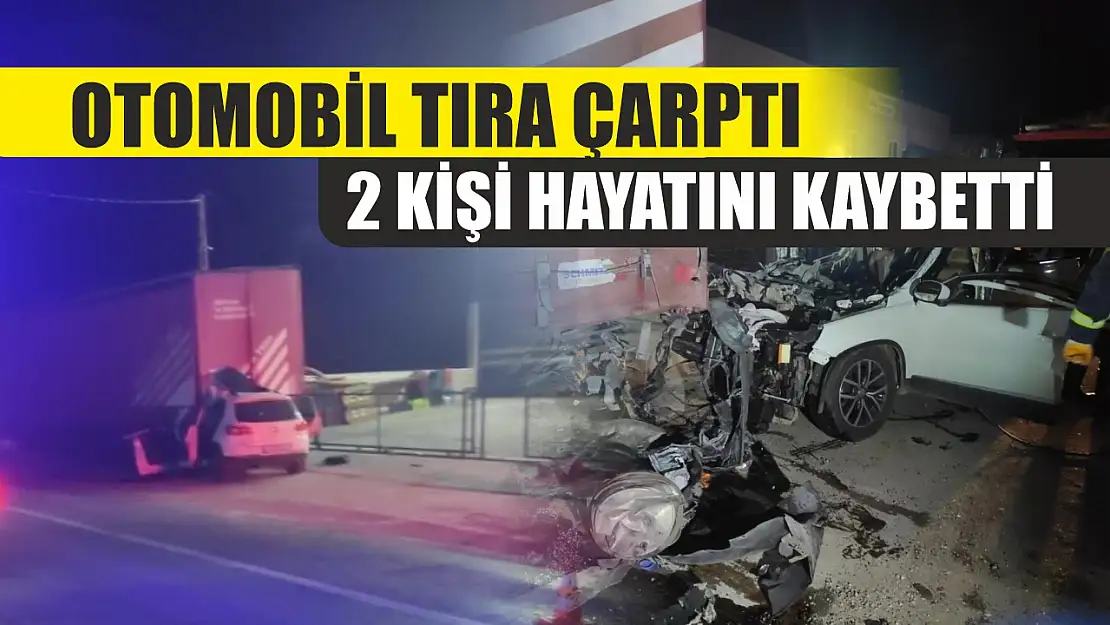 Otomobil tıra çarptı, 2 kişi hayatını kaybetti