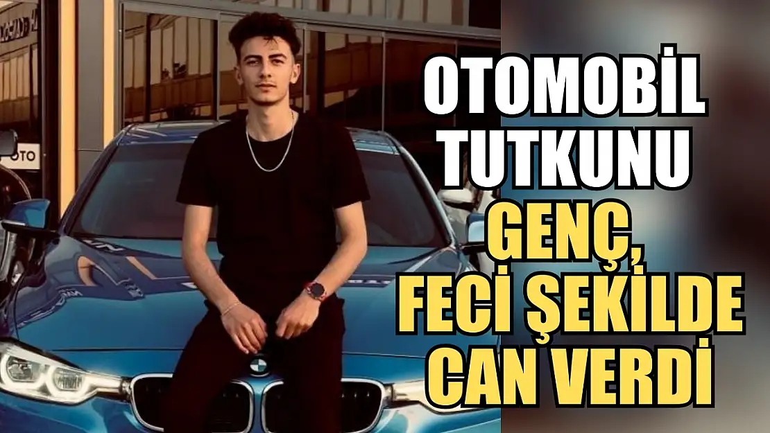 Otomobil tutkunu genç, feci şekilde can verdi