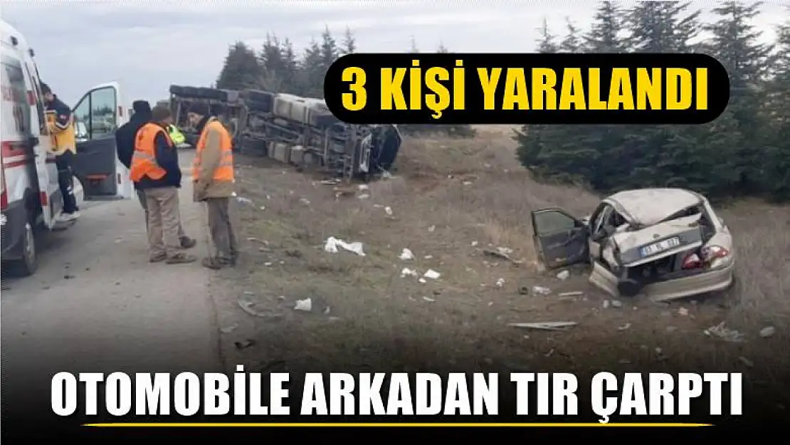 Otomobile arkadan tır çarptı, 3 kişi yaralandı