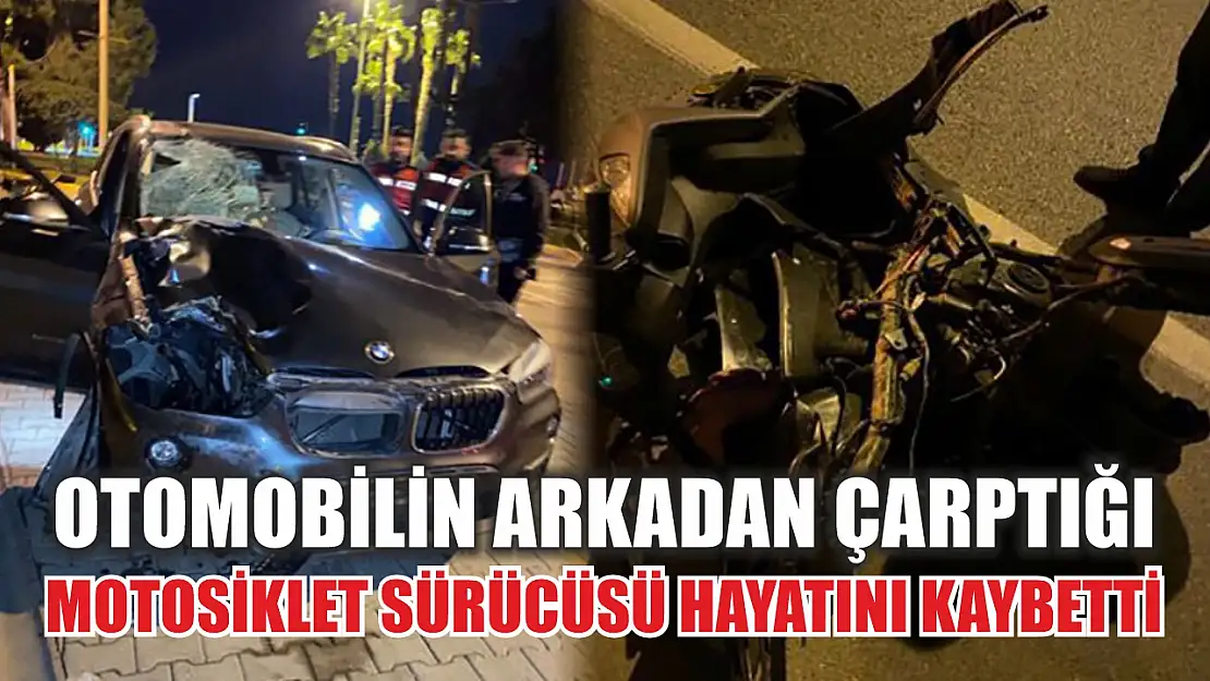 Otomobilin arkadan çarptığı motosiklet sürücüsü hayatını kaybetti