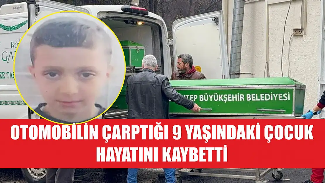 Otomobilin çarptığı 9 yaşındaki çocuk hayatını kaybetti