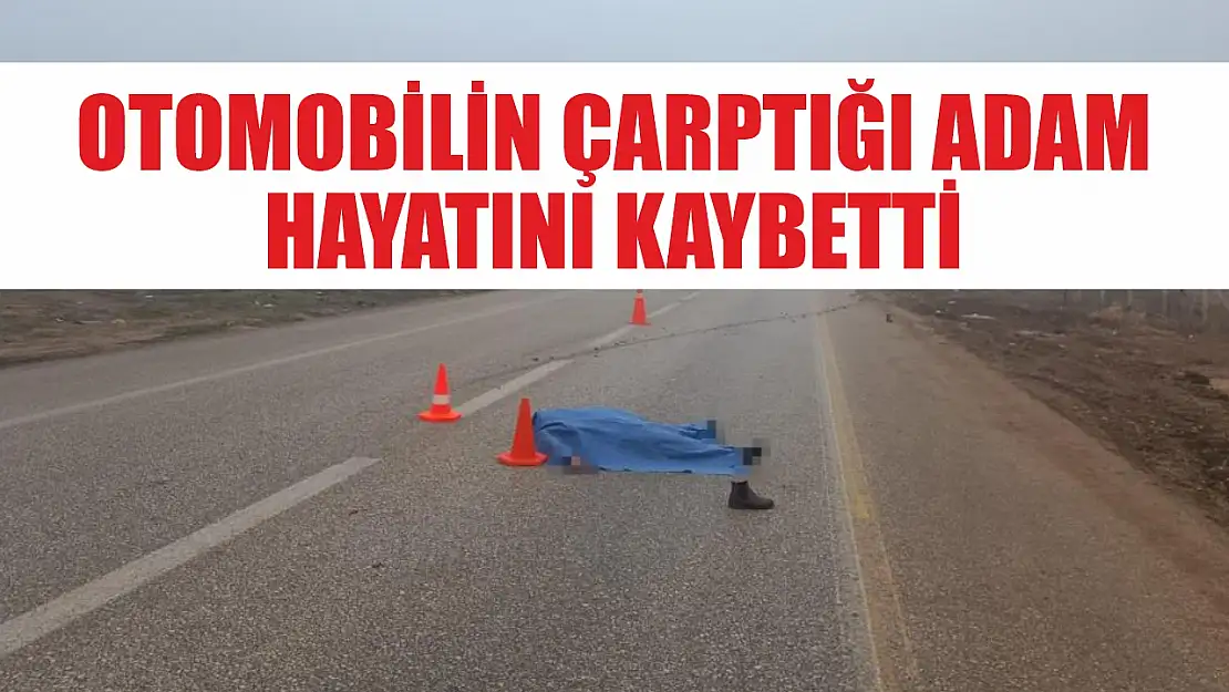 Otomobilin çarptığı adam hayatını kaybetti