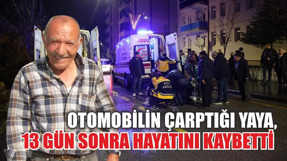 Otomobilin çarptığı yaya, 13 gün sonra hayatını kaybetti