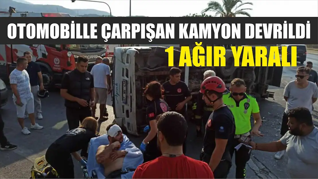 Otomobille çarpışan kamyon devrildi: 1 ağır yaralı