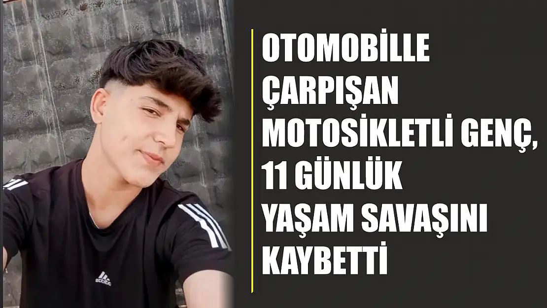 Otomobille çarpışan motosikletli genç, 11 günlük yaşam savaşını kaybetti