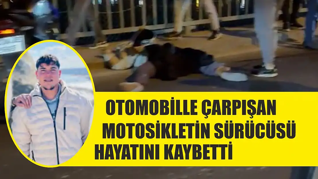 Otomobille çarpışan motosikletin sürücüsü hayatını kaybetti