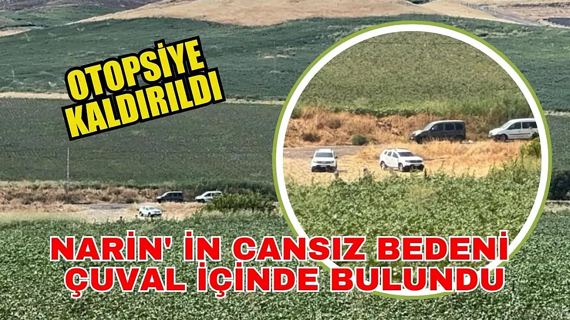 Otopsiye kaldırıldı: Narin'in cansız bedeni çuval içinde bulundu