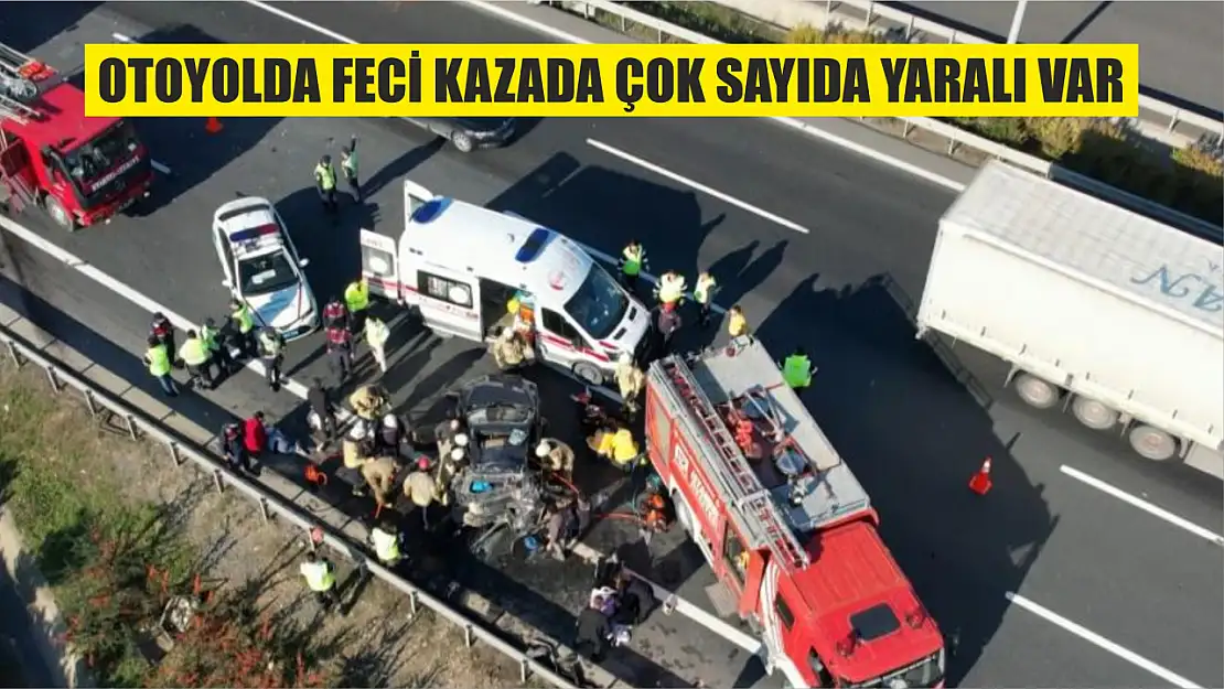 Otoyolda feci kazada çok sayıda yaralı var