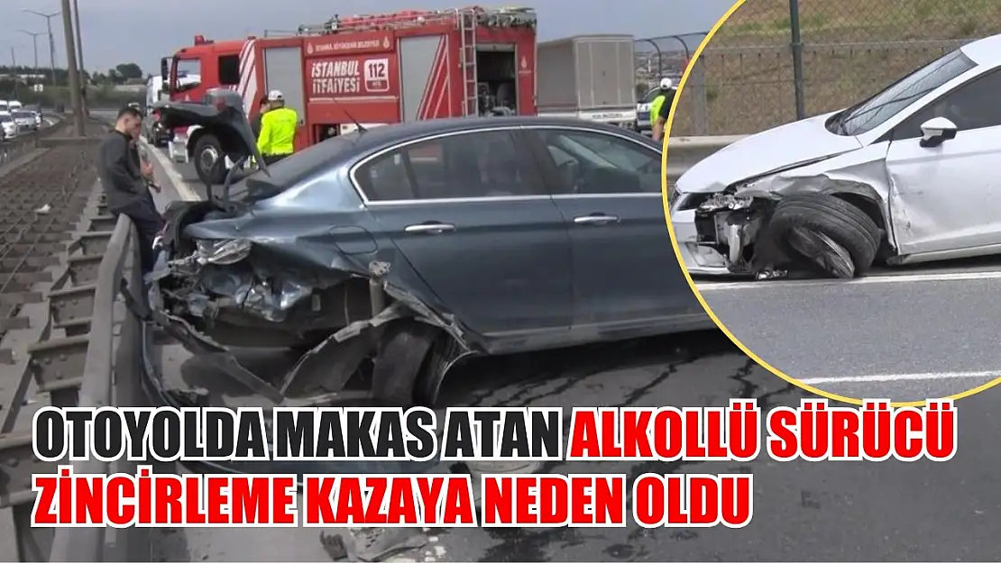 Otoyolda makas atan alkollü sürücü zincirleme kazaya neden oldu