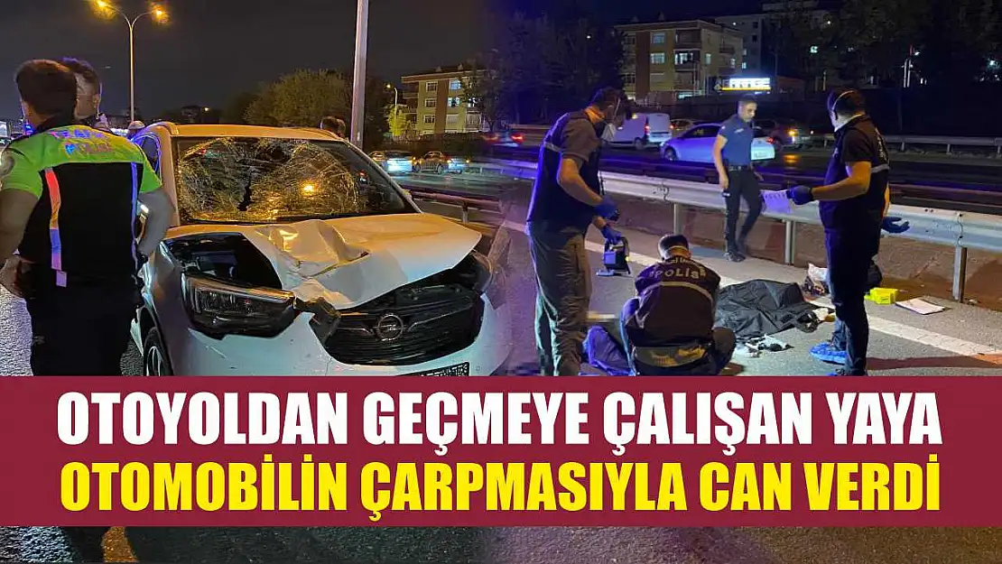 Otoyoldan geçmeye çalışan yaya otomobilin çarpmasıyla can verdi
