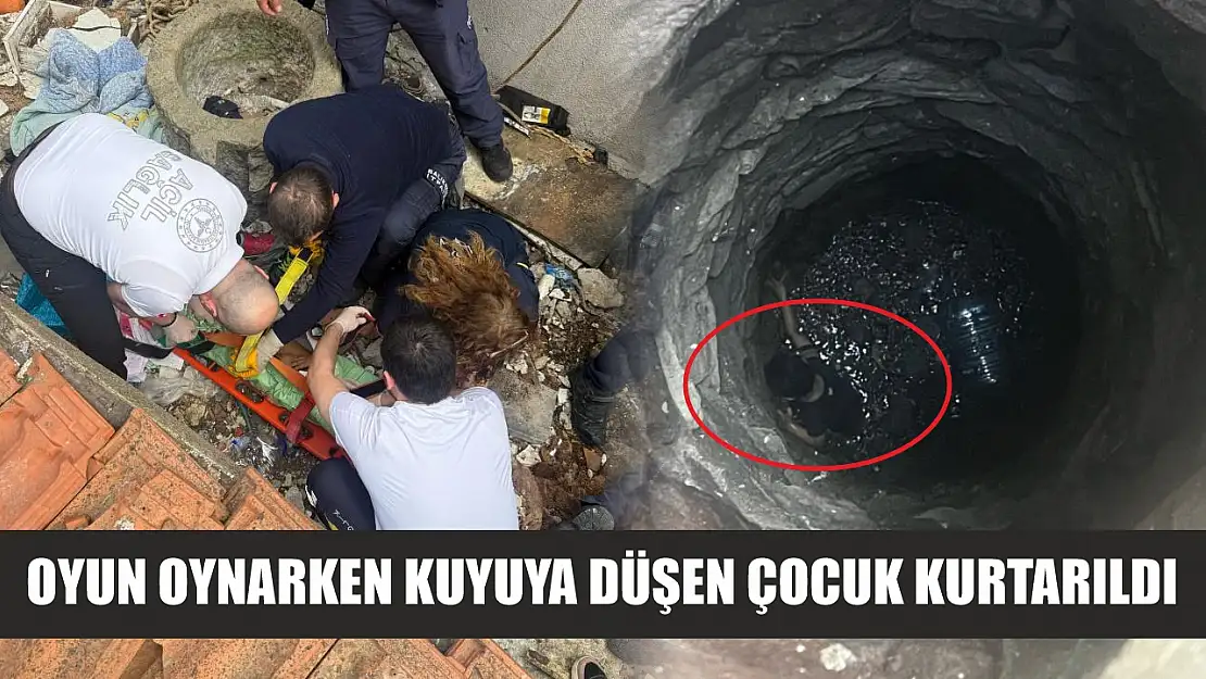 Oyun oynarken kuyuya düşen çocuk kurtarıldı