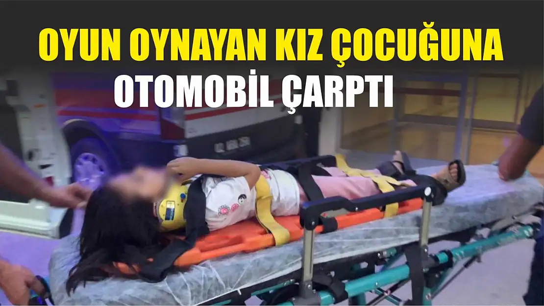 Oyun oynayan kız çocuğuna otomobil çarptı