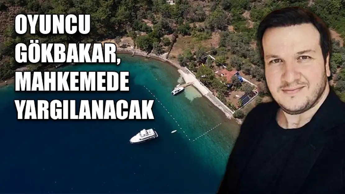 Oyuncu Gökbakar, mahkemede yargılanacak