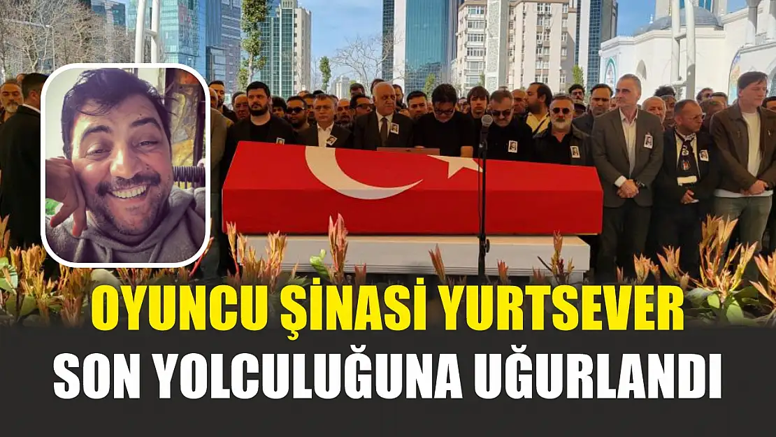 Oyuncu Şinasi Yurtsever son yolculuğuna uğurlandı