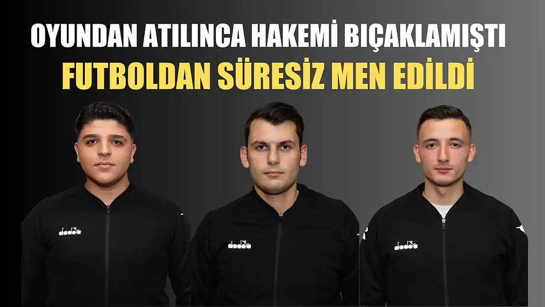 Oyundan atılınca hakemi bıçaklamıştı, futboldan süresiz men edildi