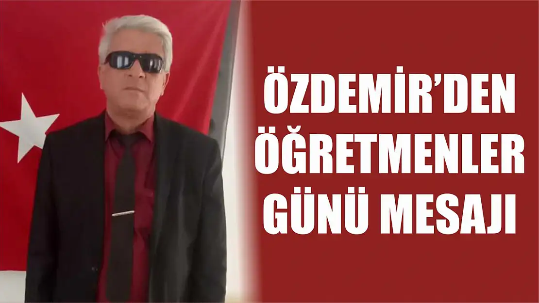 Özdemir'den Öğretmenler Günü Mesajı