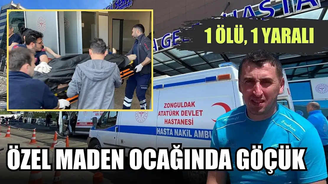 Özel maden ocağında göçük 1 ölü, 1 yaralı