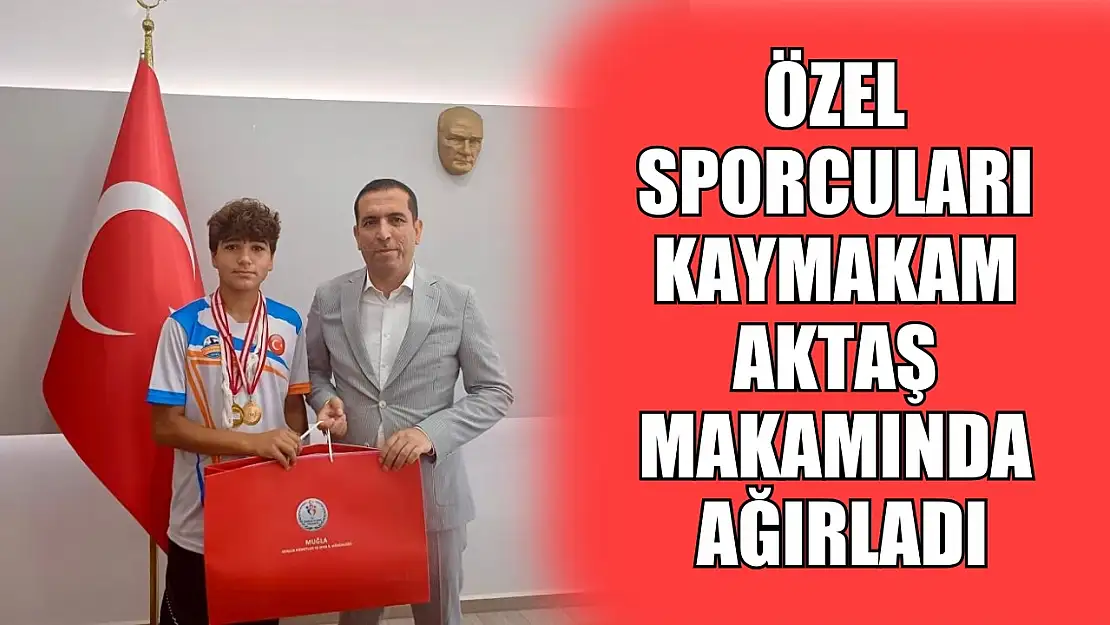 Özel sporcuları Kaymakam Aktaş makamında ağırladı