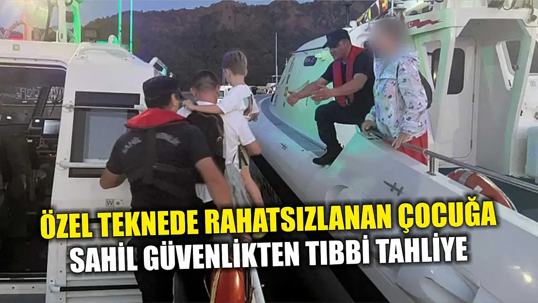 Özel teknede rahatsızlanan çocuğa Sahil Güvenlikten tıbbi tahliye