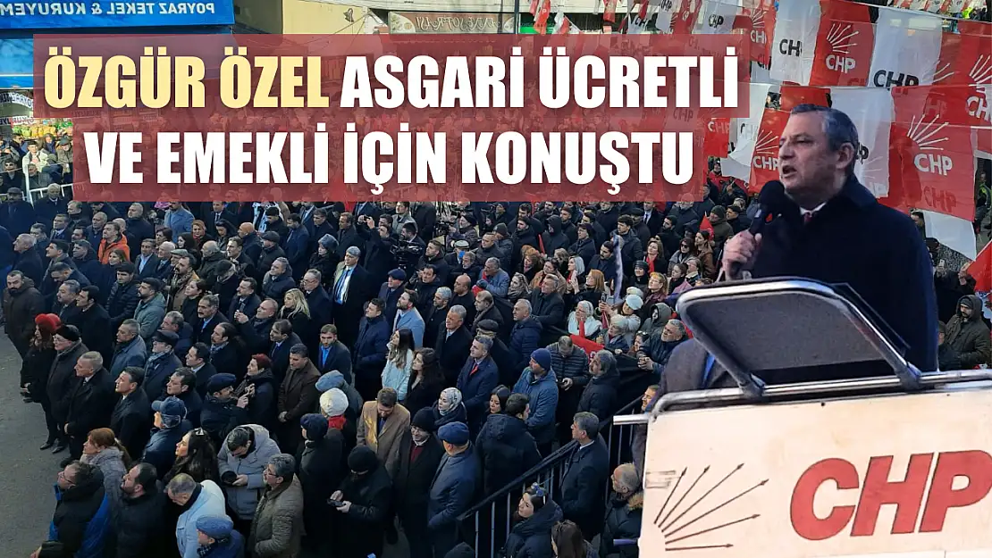 Özgür Özel asgari ücretli ve emekli için konuştu