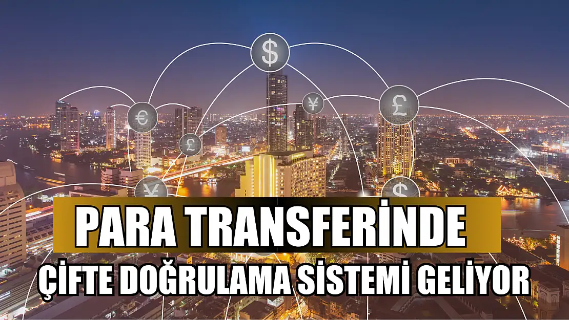 Para Transferinde Çifte Doğrulama Sistemi Geliyor