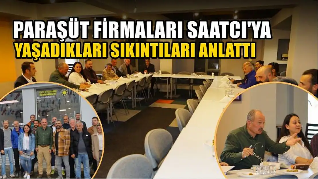 Paraşüt Firmaları Saatcı'ya Yaşadıkları Sıkıntıları Anlattı